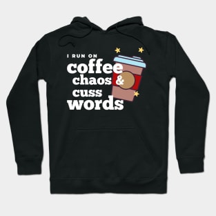 I run on coffee chaos and cuss words Hoodie